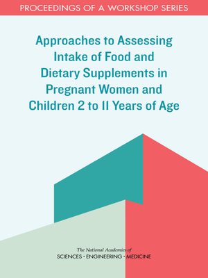 cover image of Approaches to Assessing Intake of Food and Dietary Supplements in Pregnant Women and Children 2 to 11 Years of Age